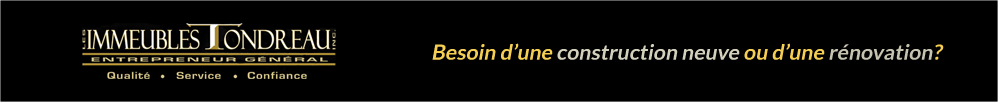 Besoin d'une construction neuve ou d'une rénovation? Contacter les Immeubles Tondreau, entrepreneur général.